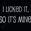 I licked